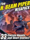 The H. Beam Piper Megapack: 33 Classic Science Fiction Novels and Short Stories - H. Beam Piper