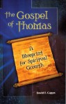 The Gospel of Thomas - A Blueprint for Spiritual Growth - David Capps