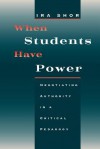 When Students Have Power: Negotiating Authority in a Critical Pedagogy - Ira Shor