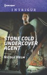 Stone Cold Undercover Agent (Harlequin Intrigue) - Nicole Helm