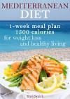 Mediterranean diet 1-week meal plan 1500 calories for weight loss and healthy living (Mediterranean ... Mediterranean Cookbook, Weight Loss,) - Tori Smith