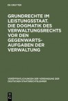 Grundrechte Im Leistungsstaat. Die Dogmatik Des Verwaltungsrechts VOR Den Gegenwartsaufgaben Der Verwaltung: Berichte Und Diskussionen Auf Der Tagung Der Vereinigung Der Deutschen Staatsrechtslehrer in Regensburg Vom 29. September Bis 2. Oktober 1971 - Wolfgang Martens, Peter Haberle, Otto Bachof, Winfried Brohm