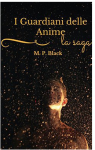 I GUARDIANI DELLE ANIME - LA SAGA - M.P. BLACK, MORGANA DELLAGO