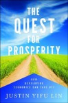 The Quest for Prosperity: How Developing Economies Can Take Off - Justin Yifu Lin