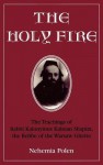 The Holy Fire: The Teachings of Rabbi Kalonymus Kalman Shapira, the Rebbe of the Warsaw Ghetto - Nehemia Polen