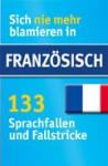 Sich nie mehr blamieren in Französisch: 133 Sprachfallen und Fallstricke - Unknown