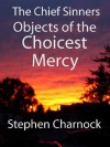 The Chief Sinners Objects of the Choicest Mercies - Stephen Charnock, William Carson