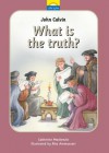 John Calvin: What Is the Truth? - Catherine MacKenzie