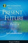 Participant's Guide to the DVD Collection for The Present Future: Six Tough Questions for the Church - Reggie McNeal