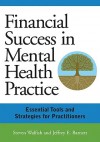 Financial Success in Mental Health Practice: Essential Tools and Strategies for Practitioners - Steven Walfish, Jeffrey E. Barnett