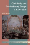 Christianity and Revolutionary Europe, 1750-1830 - Nigel Aston