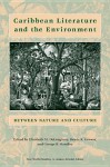 Caribbean Literature and the Environment: Between Nature and Culture - Elizabeth M. DeLoughrey, George B. Handley, Renee K. Gosson