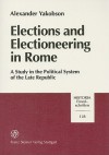 Elections and Electioneering in Rome: A Study in the Political System of the Late Republic - Alexander Yakobson