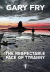 The Respectable Face Of Tyranny - Gary Fry