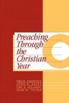 Preaching Through the Christian Year: Year C: A Comprehensive Commentary on the Lectionary - Fred B. Craddock, Carl R. Holladay, Gene Milton Tucker