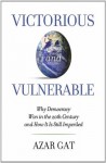 Victorious and Vulnerable: Why Democracy Won in the 20th Century and How it is Still Imperiled (Hoover Studies in Politics, Economics, and Society) - Azar Gat