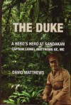 The Duke: A Hero's Hero at Sandakan: Captain Lionel Matthews GC, MC - David Matthews