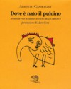 Dove è nato il pulcino. Aforismi per bambini amanti della libertà - Alberto Casiraghy