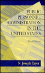 Public Personnel Administration In The United States - N. Joseph Cayer