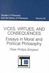 Vices, Virtues, and Consequences: Essays in Moral and Political Philosophy - Peter L. Phillips Simpson