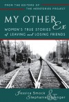 My Other Ex: Women's True Stories of Losing and Leaving Friends - Jessica Smock, Stephanie Sprenger, Galit Breen