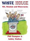 White House Wit, Wisdom and Wisecracks - Phil Dampier, Ashley Walton