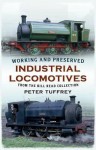 Working and Preserved Industrial Locomotives: From the Bill Read Collection - Peter Tuffrey