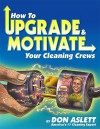 How to Upgrade and Motivate Your Cleaning Crews - Don Aslett