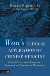 Wan's Clinical Application of Chinese Medicine: Scientific Practice of Diagnosis, Treatment and Therapeutic Monitoring - Giorgio Repeti, Marc S. Micozzi