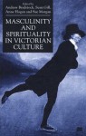 Masculinity And Spirituality In Victorian Culture - Andrew Bradstock