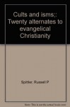 Cults and isms;: Twenty alternates to evangelical Christianity - Russell P Spittler