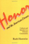 Honor and the American Dream: Culture and Identity in a Chicano Community (Crime, Law, and Deviance Series) - Ruth Horowitz