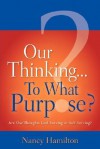 Our Thinking...to What Purpose? - Nancy Hamilton