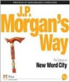 J.P. Morgan's Way - New Word City