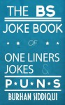 The BS Joke Book of One Liners, Jokes & Puns - Burhan Siddiqui