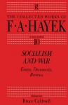 Socialism and War: Essays, Documents, Reviews (The Collected Works of F.A. Hayek) - Bruce Caldwell