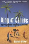 King of Cannes: a journey into the underbelly of the movies (paperback) - Stephen Walker