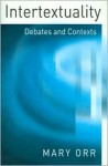 Intertextuality: Debates and Contexts - Mary Orr