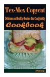 Tex-Mex Copycat: 101 Delicious, Nutritious, Low Budget, Mouth watering Cookbook - Heviz's