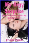 My Orgy Surprise (When Our Friends Seduced My Husband and Me): A Group Sex Erotica Story - Amy Dupont