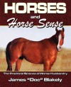 Horses And Horse Sense: The Practical Science Of Horse Husbandry - James Blakely