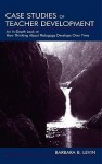 Case Studies Of Teacher Development: An In Depth Look At How Thinking About Pedagogy Develops Over Time - Barbara B. Levin