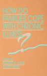 How Do Families Cope With Chronic Illness? (Advances in Family Research Series) - Robert E. Cole, David Reiss