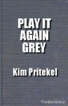 Play it Again, Grey - Kim Pritekel