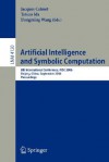 Artificial Intelligence and Symbolic Computation: 8th International Conference, AISC 2006 Beijing, China, September 2006 Proceedings - Jaques Calmet, Dongming Wang, Tetsuo Ida