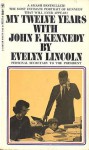 My Twelve Years with John F. Kennedy - Evelyn Lincoln