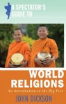 A Spectator's Guide to World Religions: An Introduction to the Big Five (Spectator's Guides) Paperback - September 1, 2008 - John Dickson