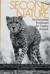 Second Nature: Environmental Enrichment for Captive Animals (Zoo and Aquarium Biology and Conservation Series) - David J. Shepherdson, David J. Shepherdson