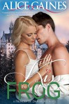 Kiss the Frog: A Princes of Danislova Novel - Alice Gaines