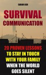 Survival Communication: 20 Proven Lessons to Stay In Touch With Your Family When the World Goes Silent: (Prepper's Guid, Survival Guide, Survivalist, Safety, ... Survival Skills Book) (Survival Books) - Sarah Ash